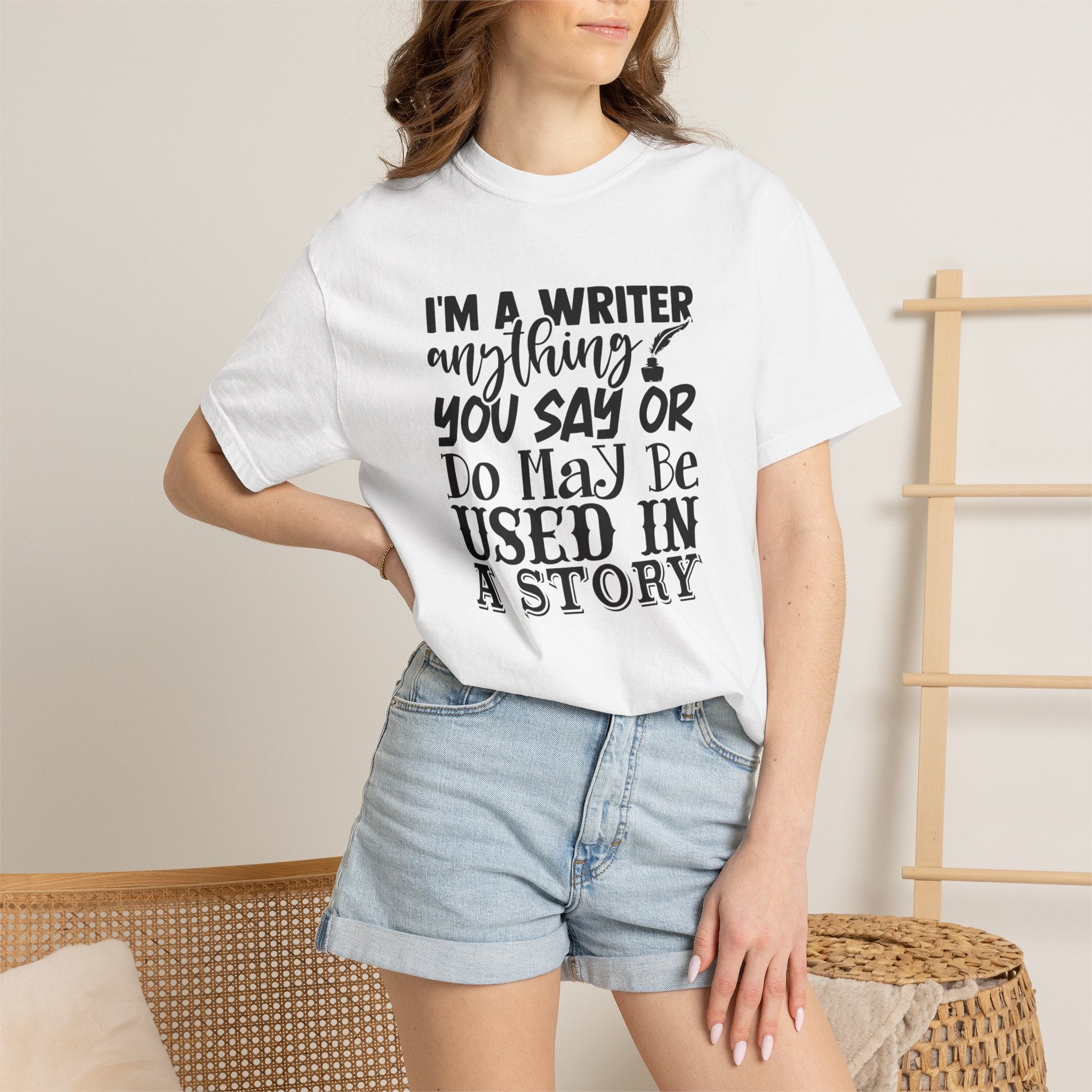 Writer T-Shirt — "I'm a Writer; Anything You Say or Do May Be Used in a Story" Literary Tee