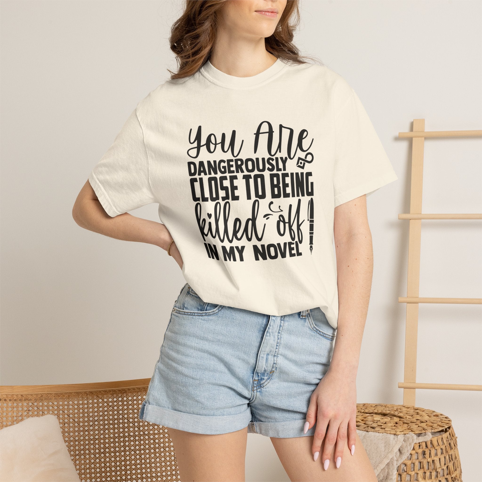 Novelist T‑Shirt — “You Are Dangerously Close to Being Killed Off in My Novel” Funny Writer Tee