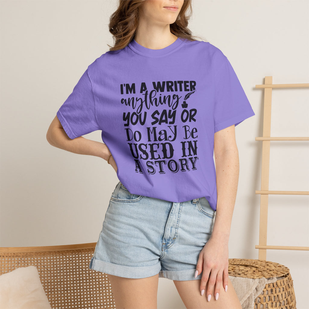 Writer T-Shirt — "I'm a Writer; Anything You Say or Do May Be Used in a Story" Literary Tee