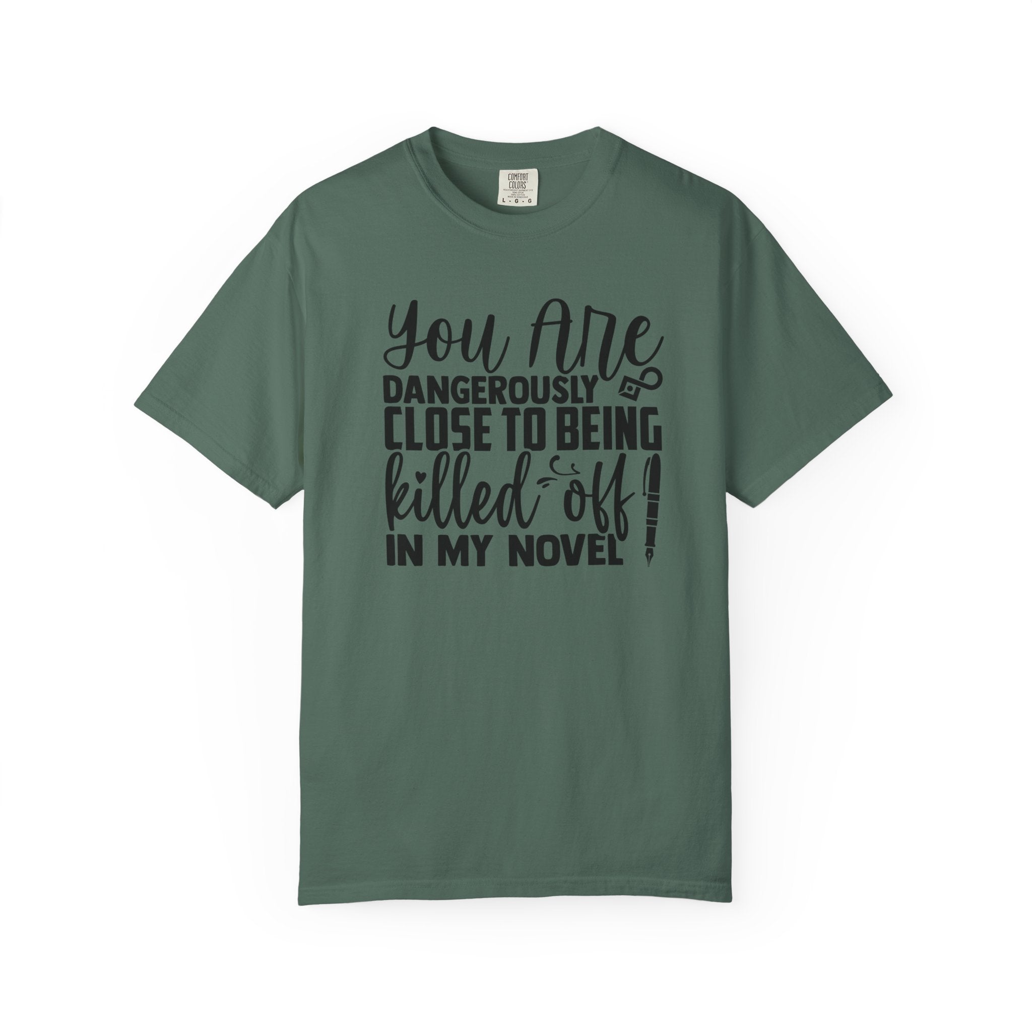 Novelist T‑Shirt — “You Are Dangerously Close to Being Killed Off in My Novel” Funny Writer Tee