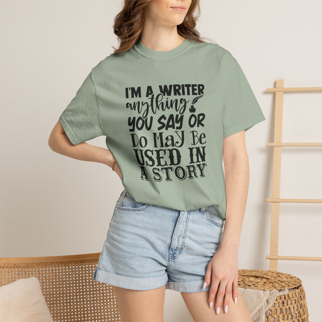 Writer T-Shirt — "I'm a Writer; Anything You Say or Do May Be Used in a Story" Literary Tee