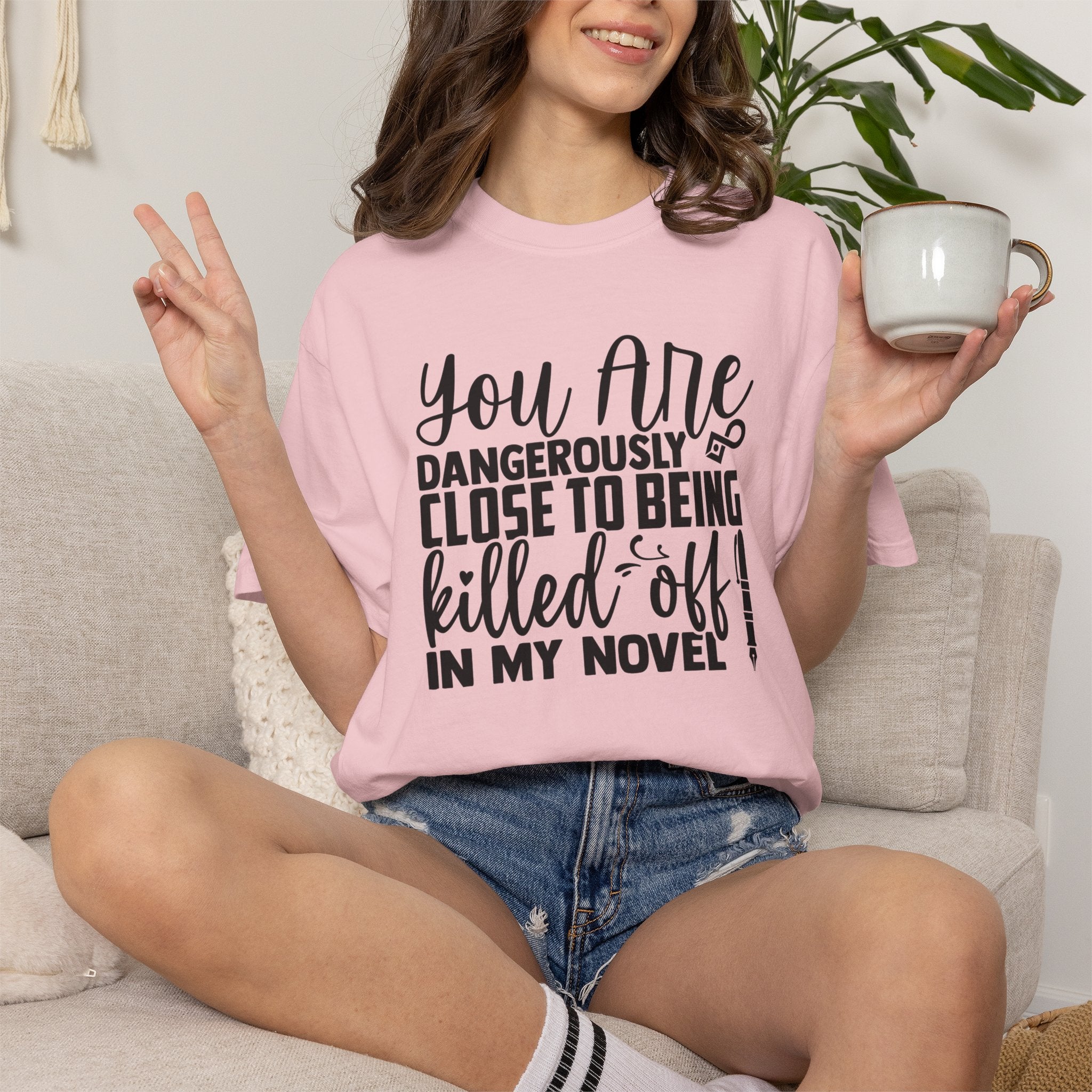 Novelist T‑Shirt — “You Are Dangerously Close to Being Killed Off in My Novel” Funny Writer Tee