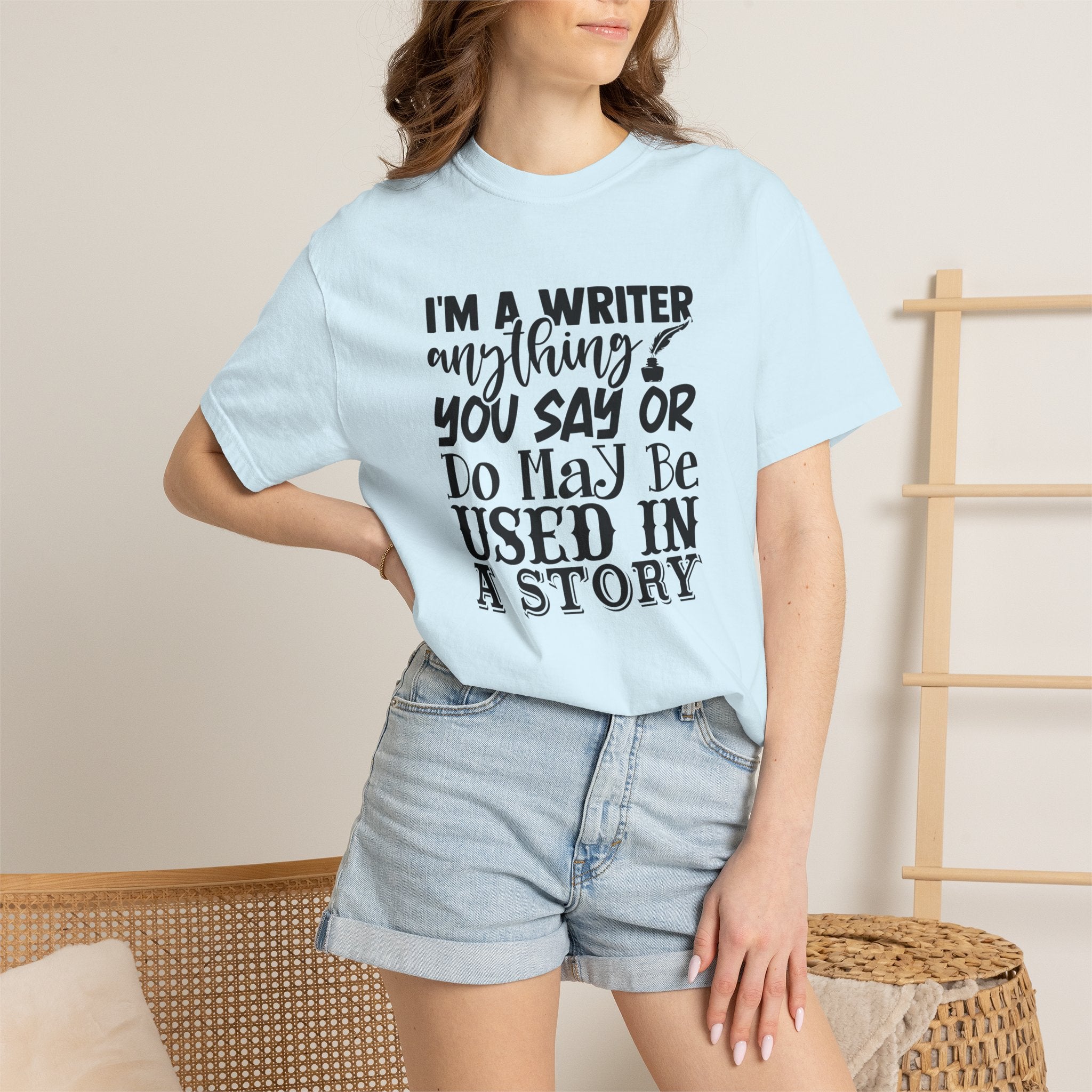 Writer T-Shirt — "I'm a Writer; Anything You Say or Do May Be Used in a Story" Literary Tee
