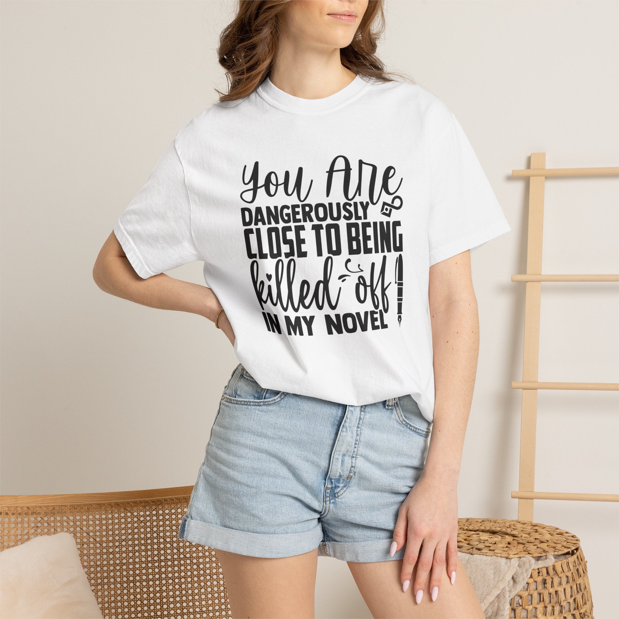 Novelist T‑Shirt — “You Are Dangerously Close to Being Killed Off in My Novel” Funny Writer Tee