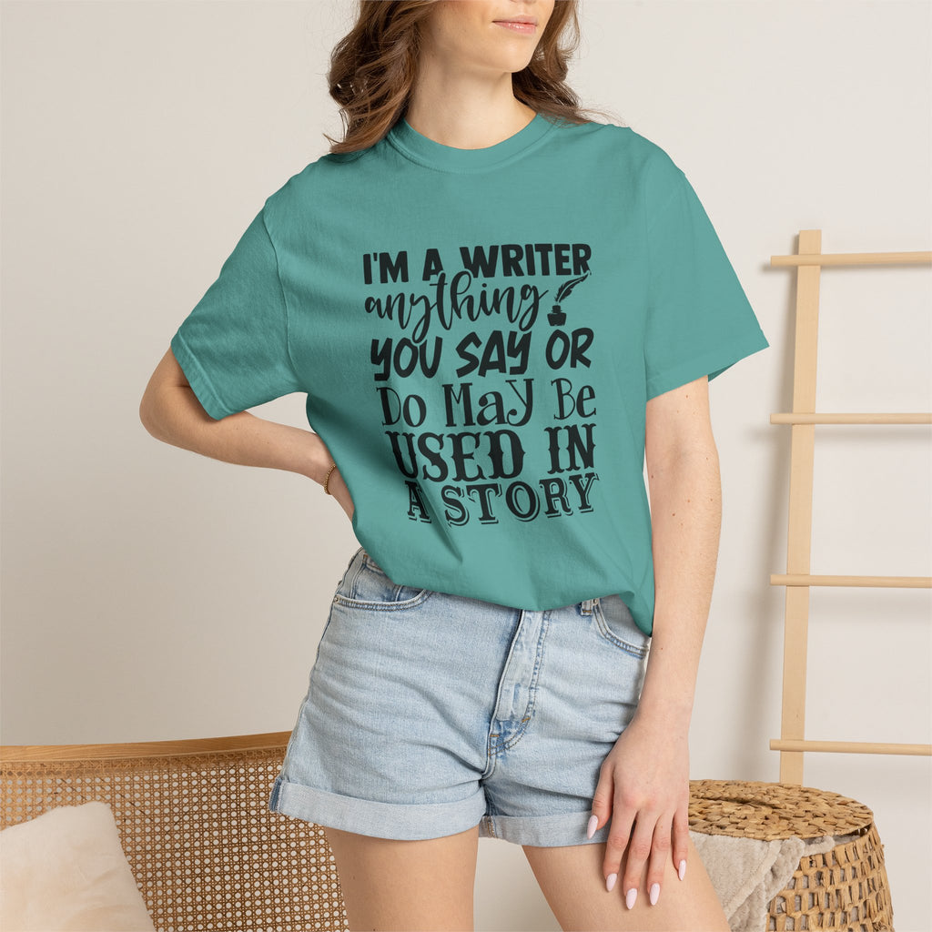 Writer T-Shirt — "I'm a Writer; Anything You Say or Do May Be Used in a Story" Literary Tee