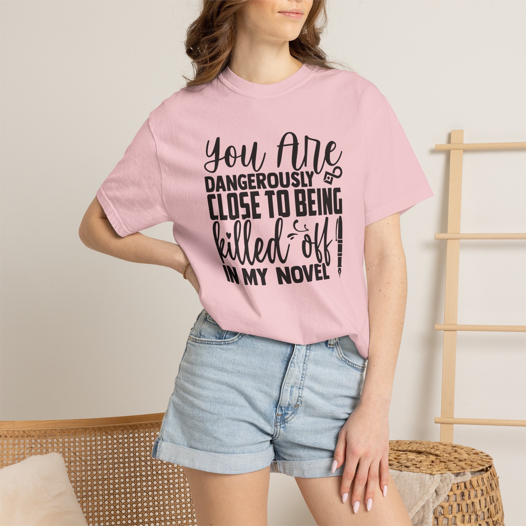 Novelist T‑Shirt — “You Are Dangerously Close to Being Killed Off in My Novel” Funny Writer Tee