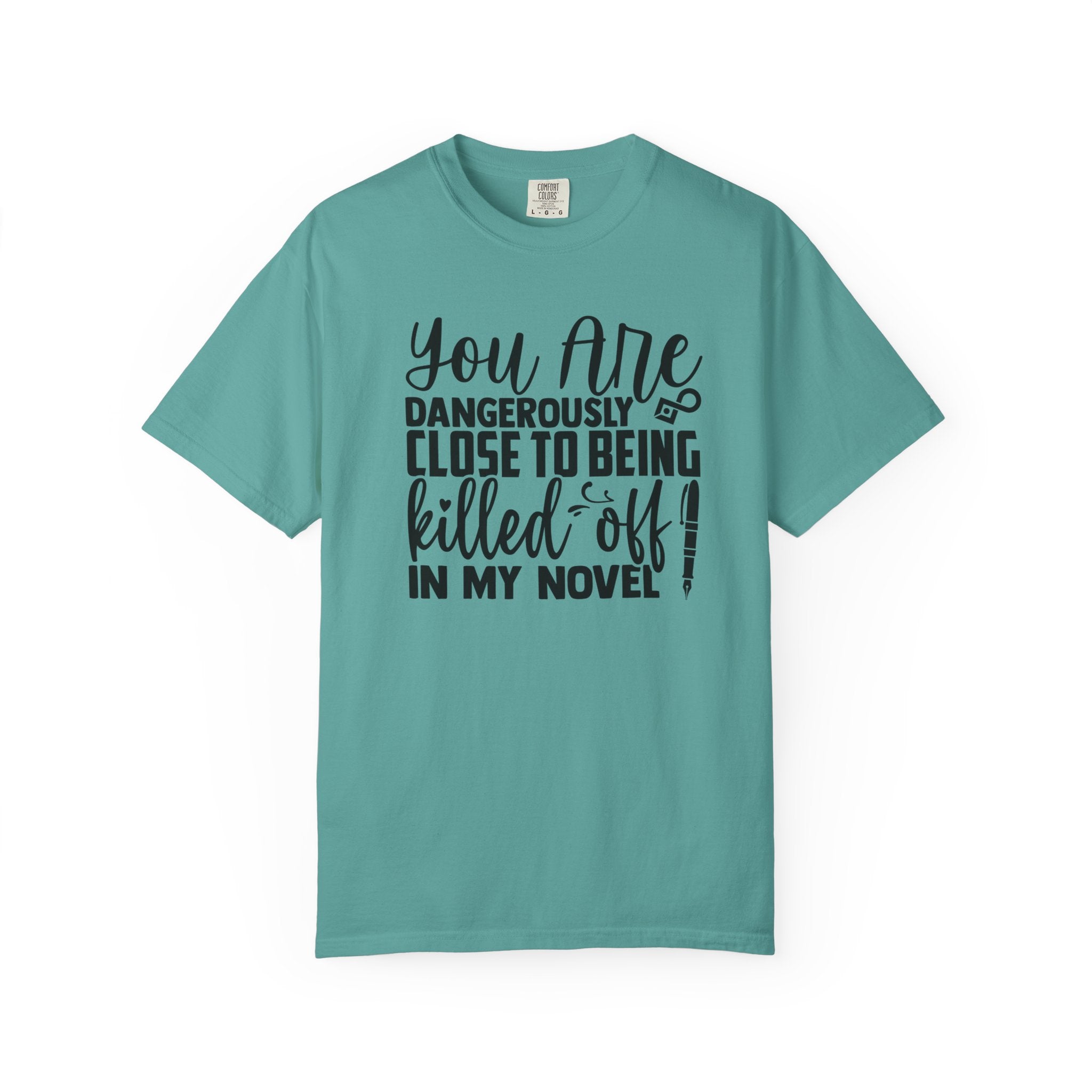 Novelist T‑Shirt — “You Are Dangerously Close to Being Killed Off in My Novel” Funny Writer Tee